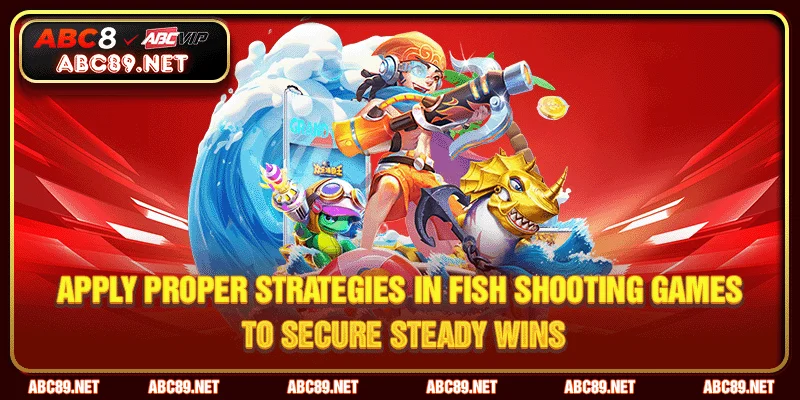 Apply proper strategies in fish shooting games to secure steady wins