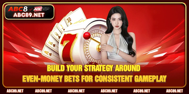 Strategize Around Even-Money Wagers for Steady Play