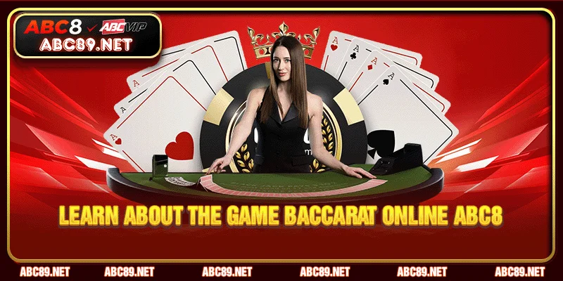 Learn about the game Baccarat Online ABC8