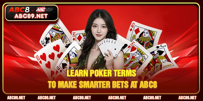 Learn poker terms to make smarter bets at ABC8