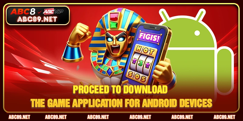 Proceed to download the game application for Android devices